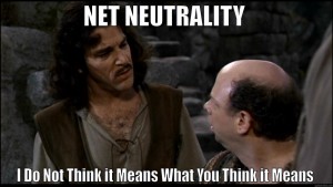 Net Neutrality I Do Not Think it Means What You Think it Means